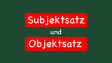 Subjektsatz und Objektsatz