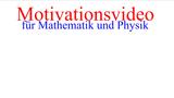 Motivationsvideo für Mathematik und Physik