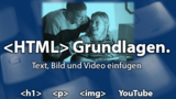 HTML in der Praxis: Grundlagen (Text, Bild und Video einfügen) HTML in der Praxis: Grundlagen (Text, Bild und Video einfügen)