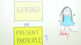 Gerund oder Present Participle?
