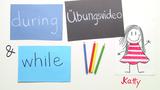 During und while Übungsvideo / During and while practice video