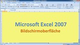 Lektion 01 Excel 2007 Bildschirmoberfläche Lektion 01 Excel 2007 Bildschirmoberfläche