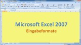Lektion 02 Excel 2007 Eingabeformate Lektion 02 Excel 2007 Eingabeformate