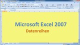 Lektion 03 Excel 2007 Datenreihen Lektion 03 Excel 2007 Datenreihen